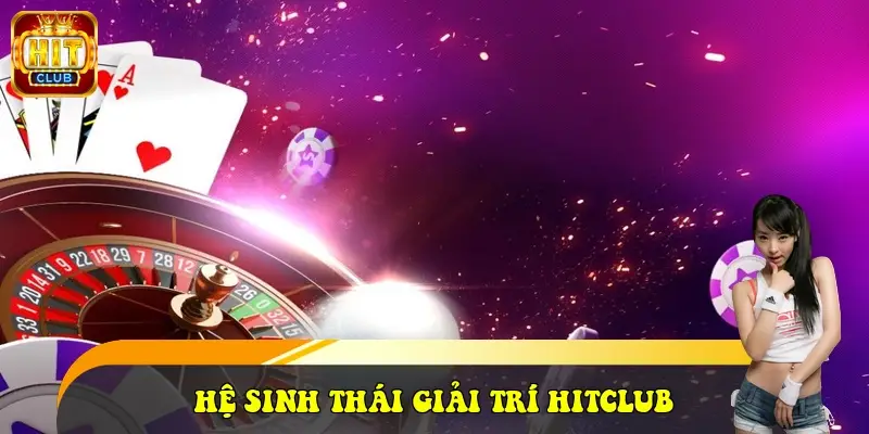 Hệ sinh thái giải trí HitClub
