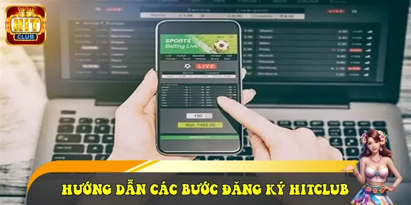 Hướng dẫn các bước đăng ký Hitclub